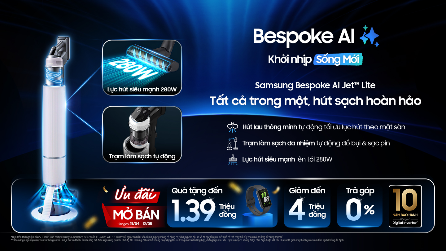 Hình ảnh máy hút bụi Samsung Bespoke AI Jet Lite với lực hút siêu mạnh 280W, tính năng hút lau thông minh, trạm làm sạch tự động và đa nhiệm. Khuyến mãi mở bán từ 21/04 đến 12/05/2025 bao gồm quà tặng lên đến 1.39 triệu đồng, giảm giá đến 4 triệu đồng và trả góp 0%, cùng bảo hành 10 năm Digital Inverter.